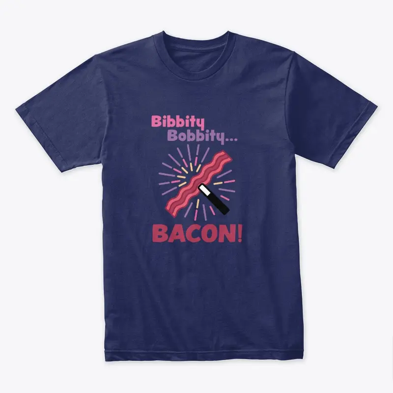 Bibbity Bobbity Bacon