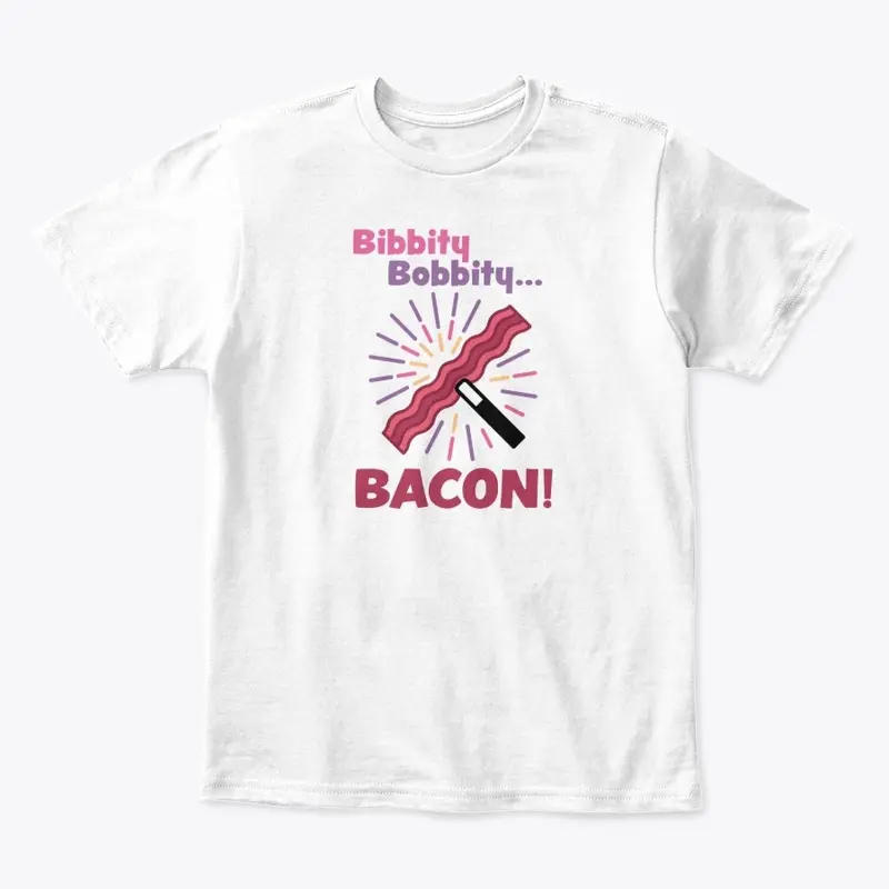 Bibbity Bobbity Bacon