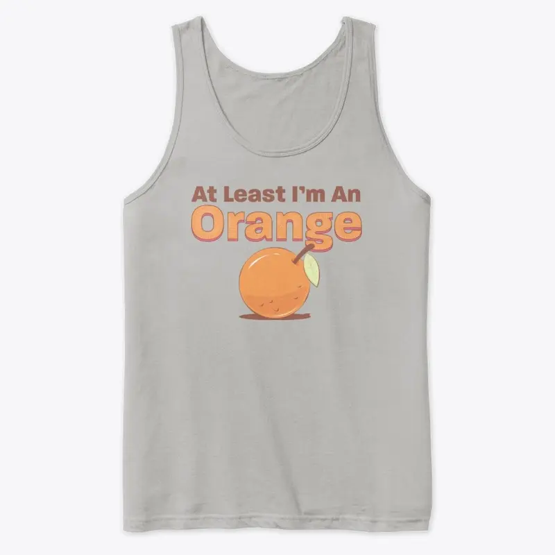 At Least I'm An Orange